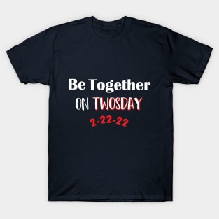 Be Together On Twosday, Best Couple Gifts / Valentines day T-Shirt